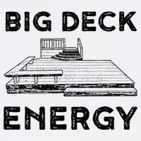 Big Deck Energy Yard Deck Patio Funny T-Shirt