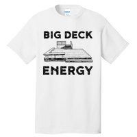 Big Deck Energy Yard Deck Patio Funny Tall T-Shirt