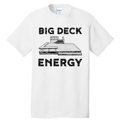 Big Deck Energy Yard Deck Patio Funny Tall T-Shirt