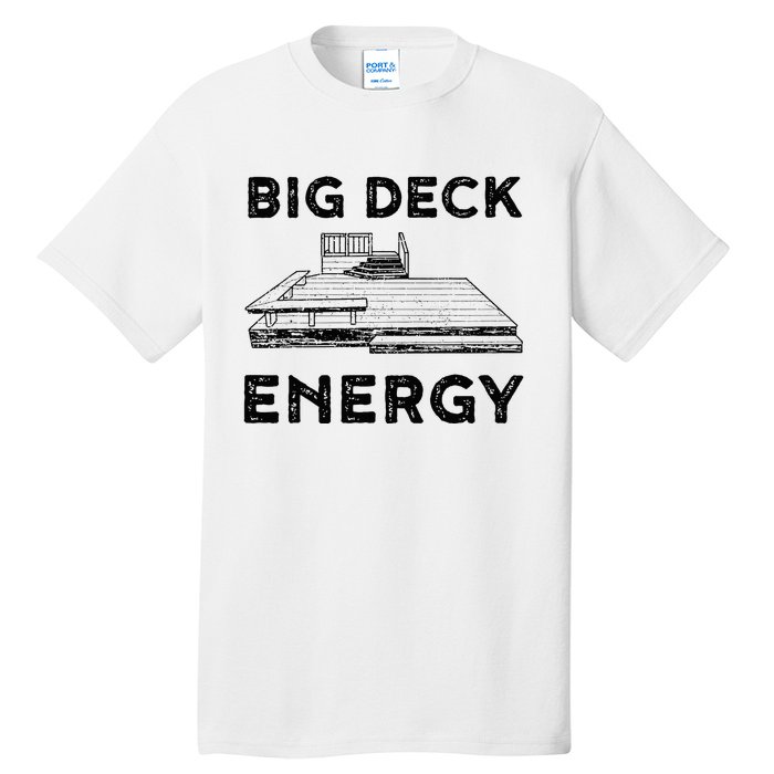 Big Deck Energy Yard Deck Patio Funny Tall T-Shirt