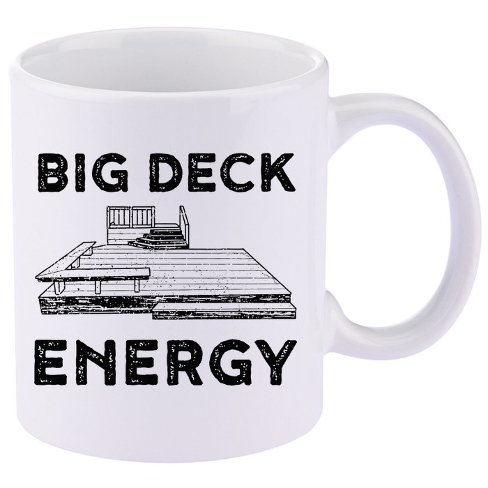 Big Deck Energy Yard Deck Patio Funny 11oz C Handle Ceramic Mug