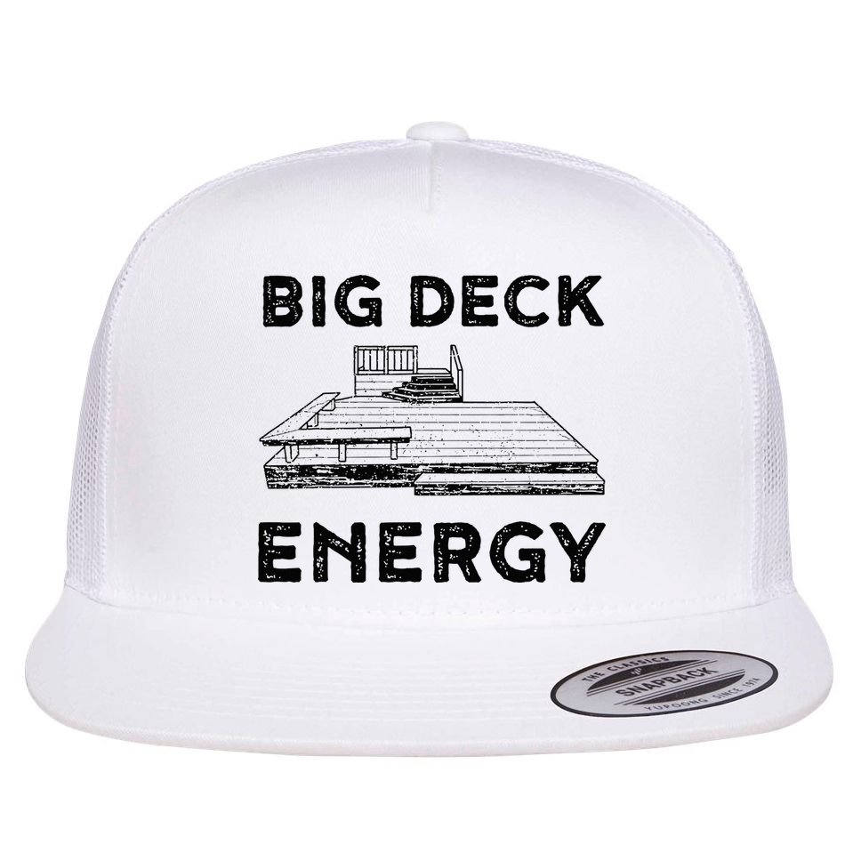 Big Deck Energy Yard Deck Patio Funny Flat Bill Trucker Hat