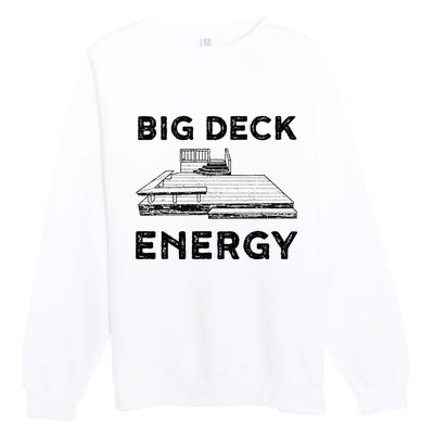 Big Deck Energy Yard Deck Patio Funny Premium Crewneck Sweatshirt