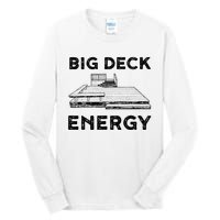 Big Deck Energy Yard Deck Patio Funny Tall Long Sleeve T-Shirt