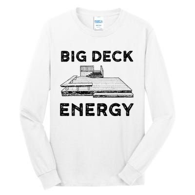 Big Deck Energy Yard Deck Patio Funny Tall Long Sleeve T-Shirt