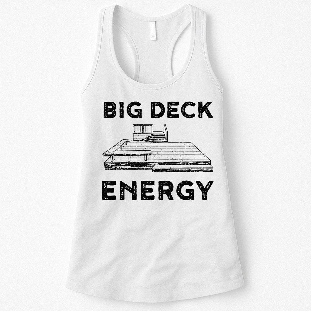 Big Deck Energy Yard Deck Patio Funny Womens Tank Top