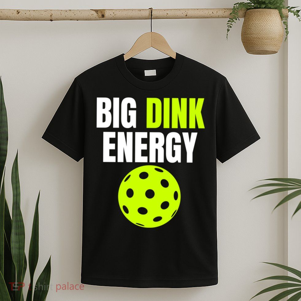 Big Dink Energy Pickleball Funny Pickle Ball Lover T-Shirt