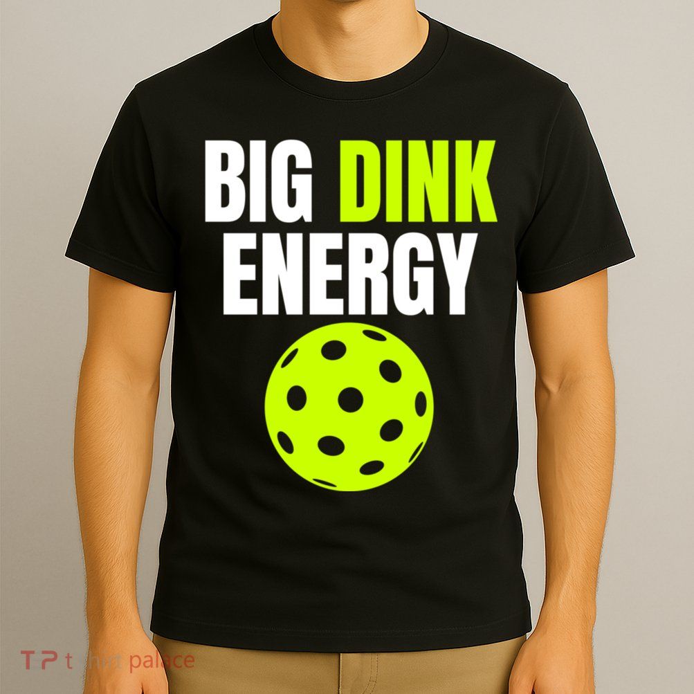 Big Dink Energy Pickleball Funny Pickle Ball Lover T-Shirt