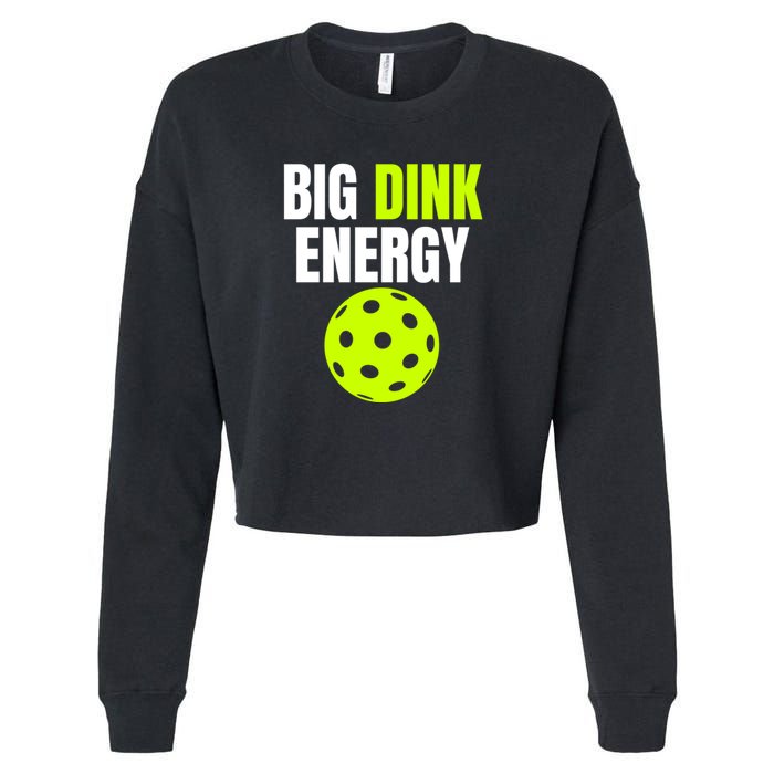 Big Dink Energy Pickleball Funny Pickle Ball Lover Cropped Pullover Crew