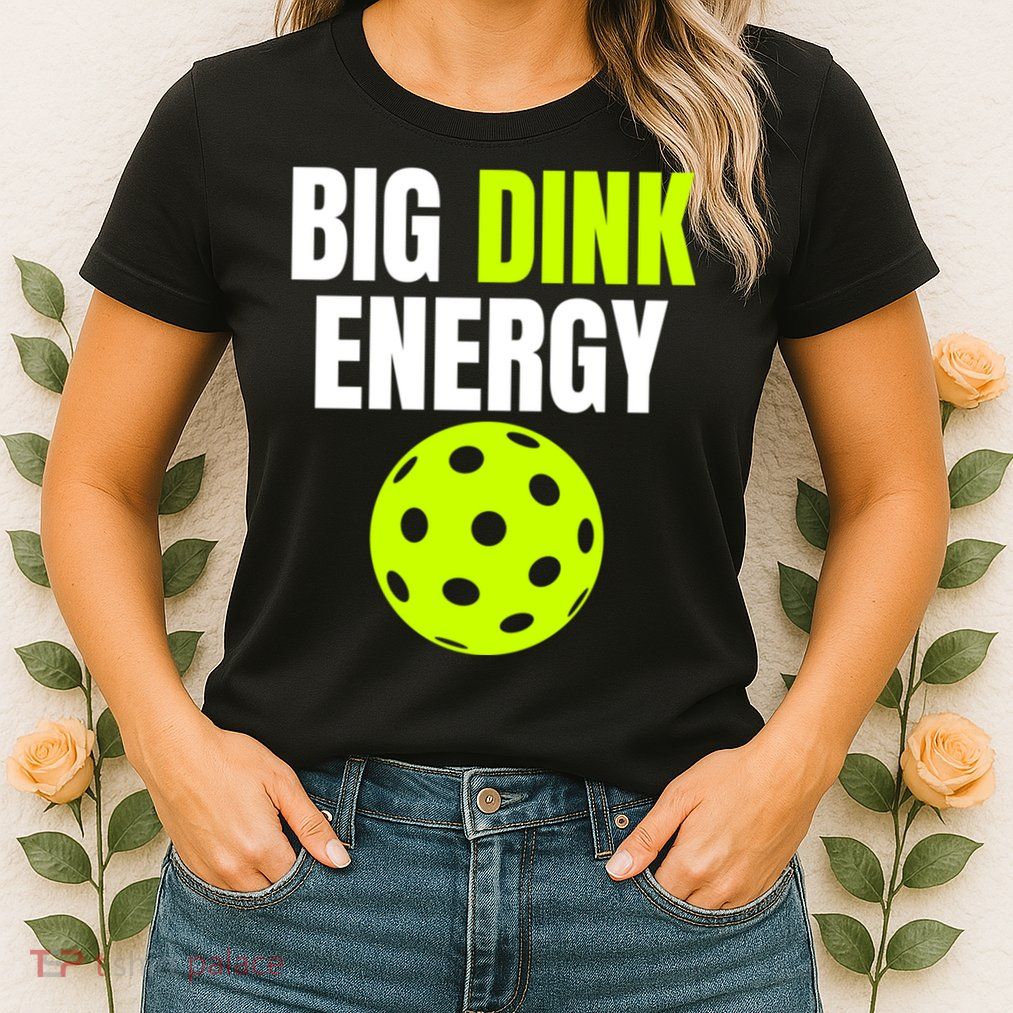 Big Dink Energy Pickleball Funny Pickle Ball Lover Womens T-Shirt