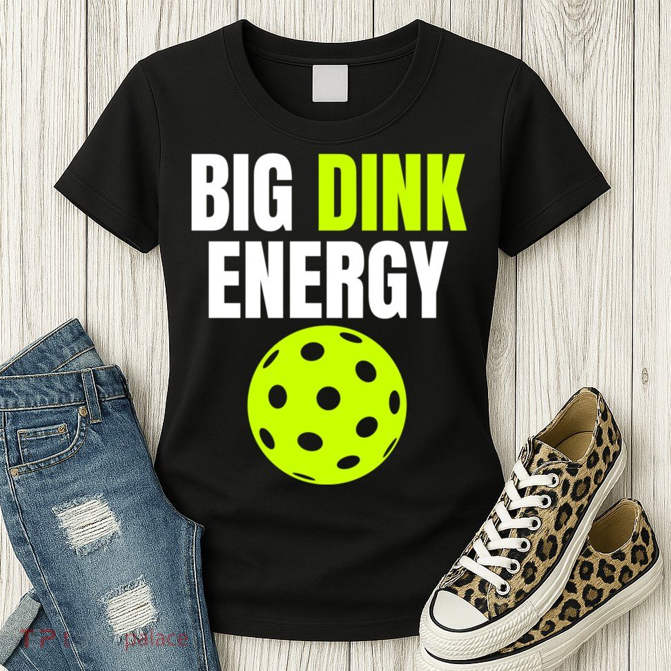 Big Dink Energy Pickleball Funny Pickle Ball Lover Womens T-Shirt