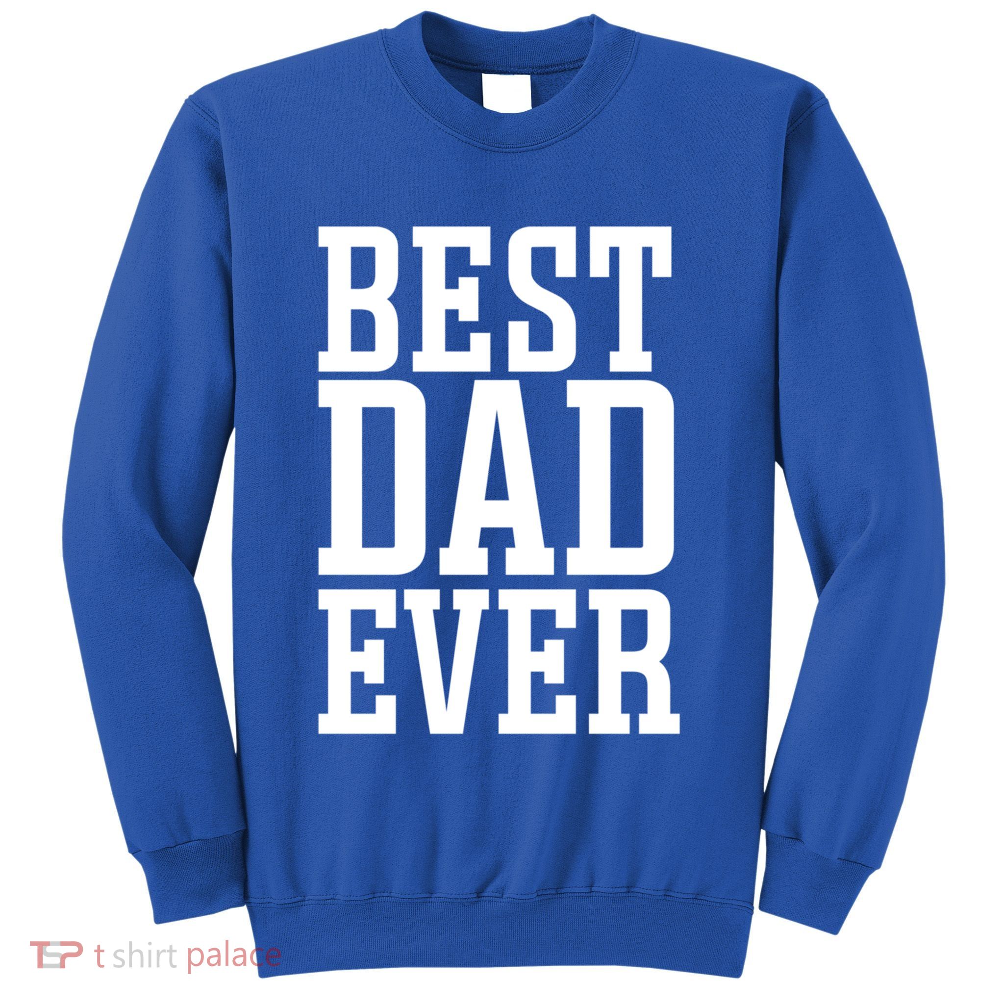 Best Dad Ever Best Dad Gift Sweatshirt