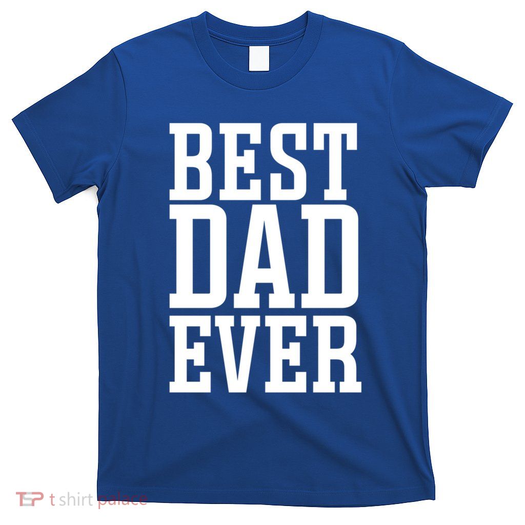 Best Dad Ever Best Dad Gift T-Shirt