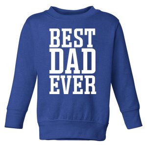 Best Dad Ever Best Dad Gift Toddler Sweatshirt