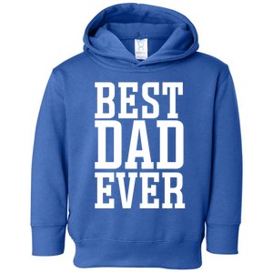 Best Dad Ever Best Dad Gift Toddler Hoodie