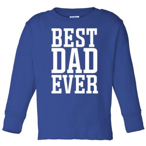 Best Dad Ever Best Dad Gift Toddler Long Sleeve Shirt