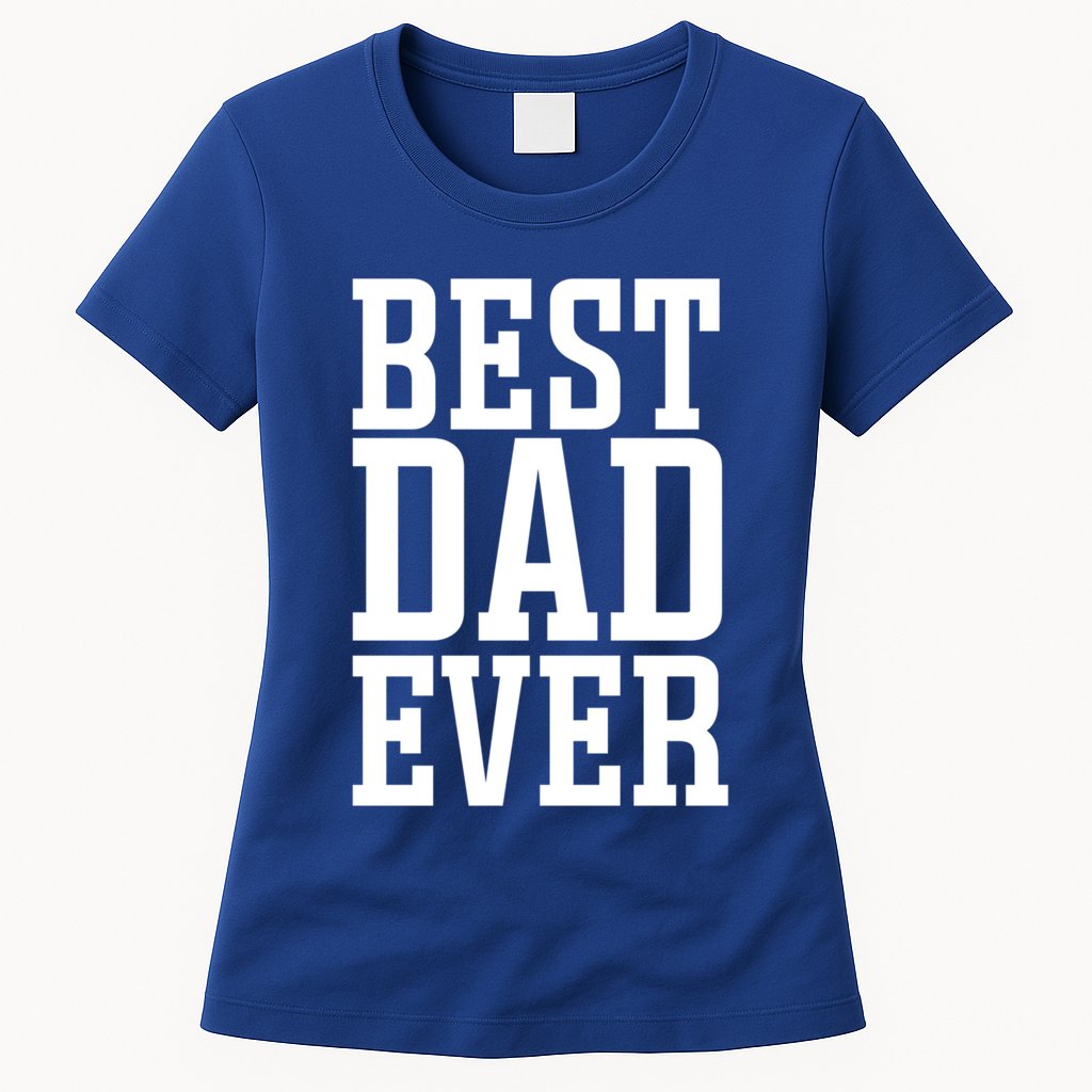 Best Dad Ever Best Dad Gift Womens T-Shirt