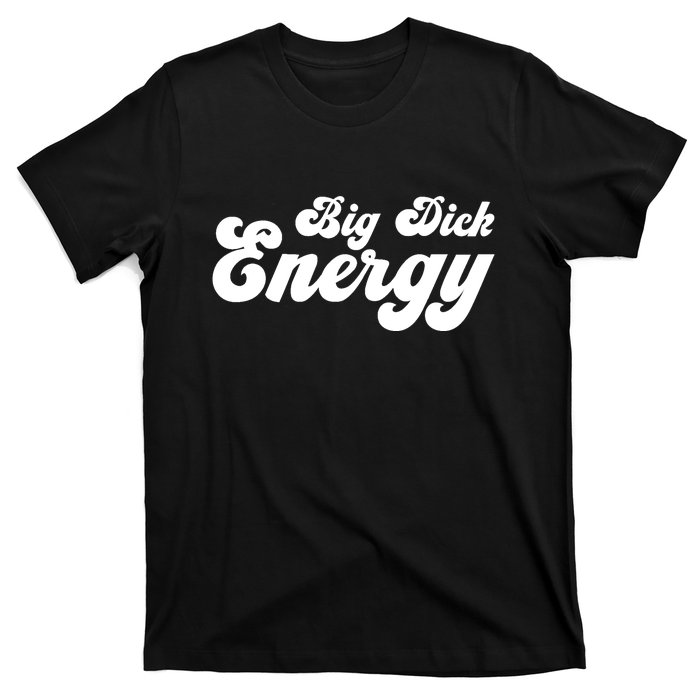 Big Dick Energy BDE Funny Humor T-Shirt