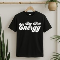 Big Dick Energy BDE Funny Humor T-Shirt