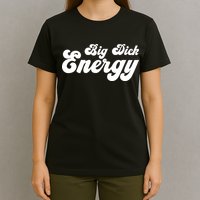 Big Dick Energy BDE Funny Humor T-Shirt