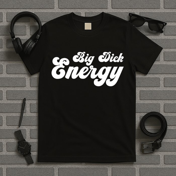 Big Dick Energy BDE Funny Humor T-Shirt