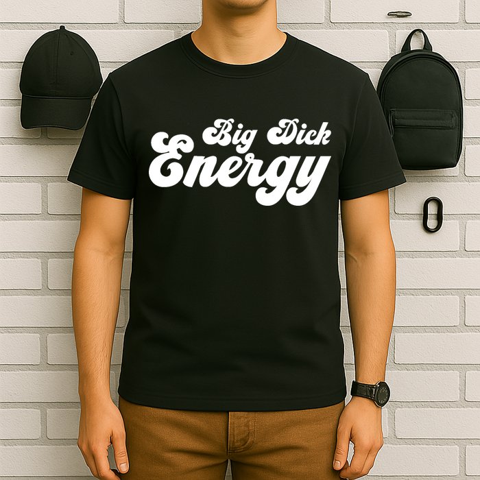 Big Dick Energy BDE Funny Humor T-Shirt