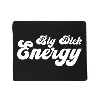 Big Dick Energy BDE Funny Humor Mousepad