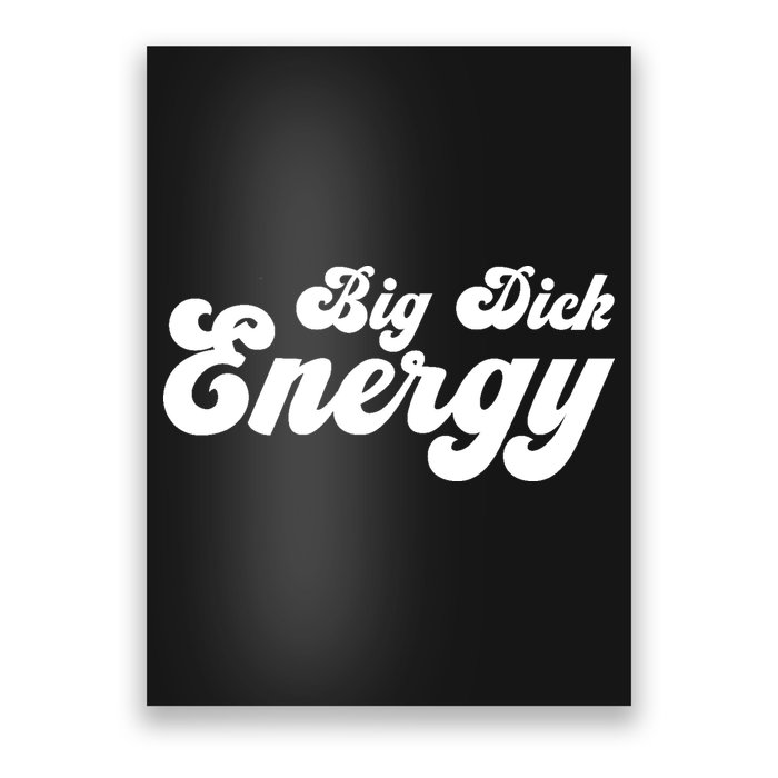 Big Dick Energy BDE Funny Humor Poster
