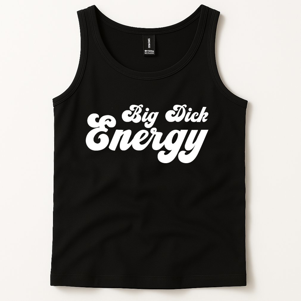 Big Dick Energy BDE Funny Humor Tank Top