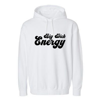 Big Dick Energy BDE Funny Humor Garment-Dyed Fleece Hoodie