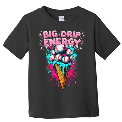 Big Drip Energy Ice Cream Baseball Funny Summer Vibes Toddler T-Shirt