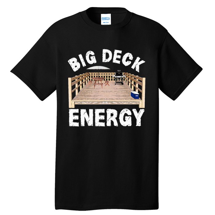 Big Deck Energy Funny Back Yard Deck Owner Tall T-Shirt