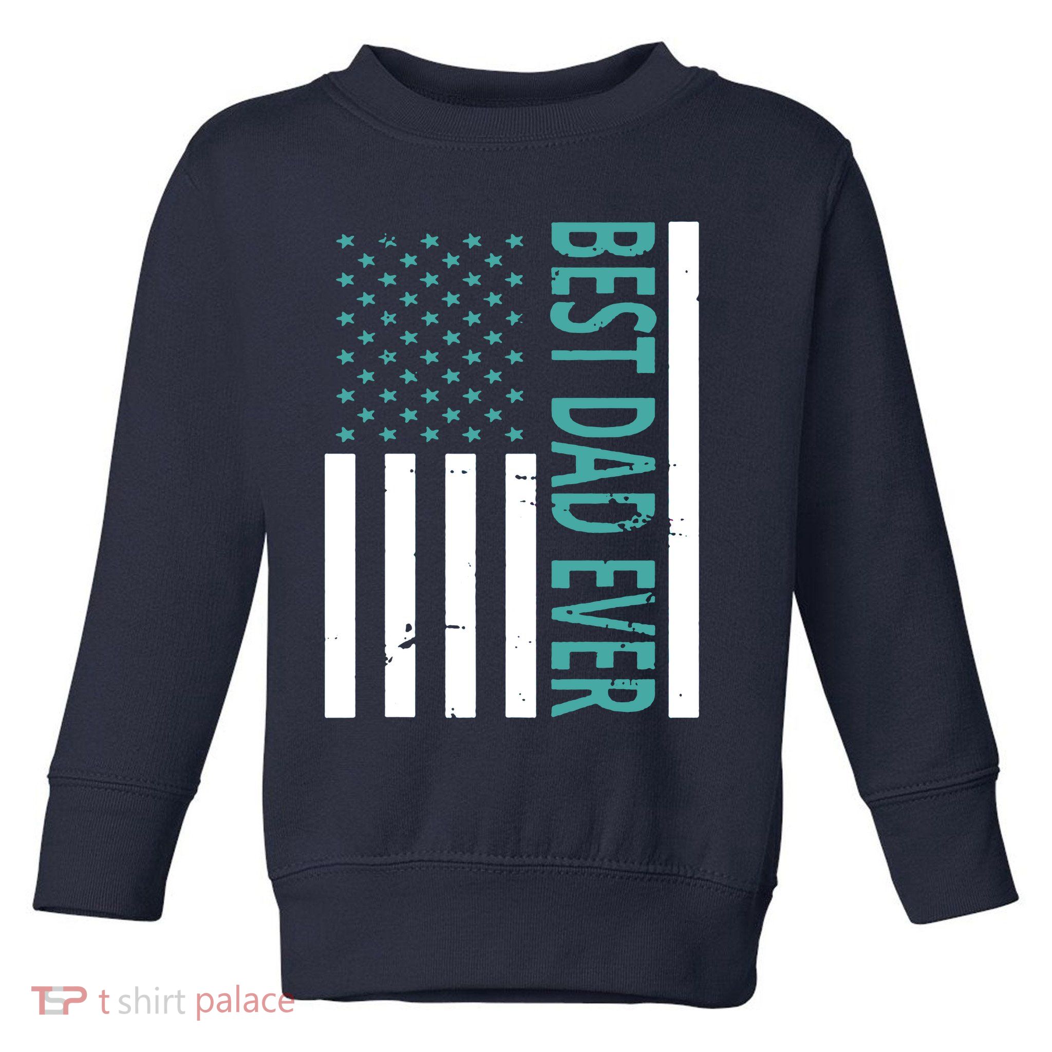 Best Dad Ever USA Flag Toddler Sweatshirt