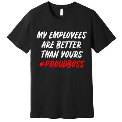 Boss Day Employee Appreciation Office Gift Premium T-Shirt