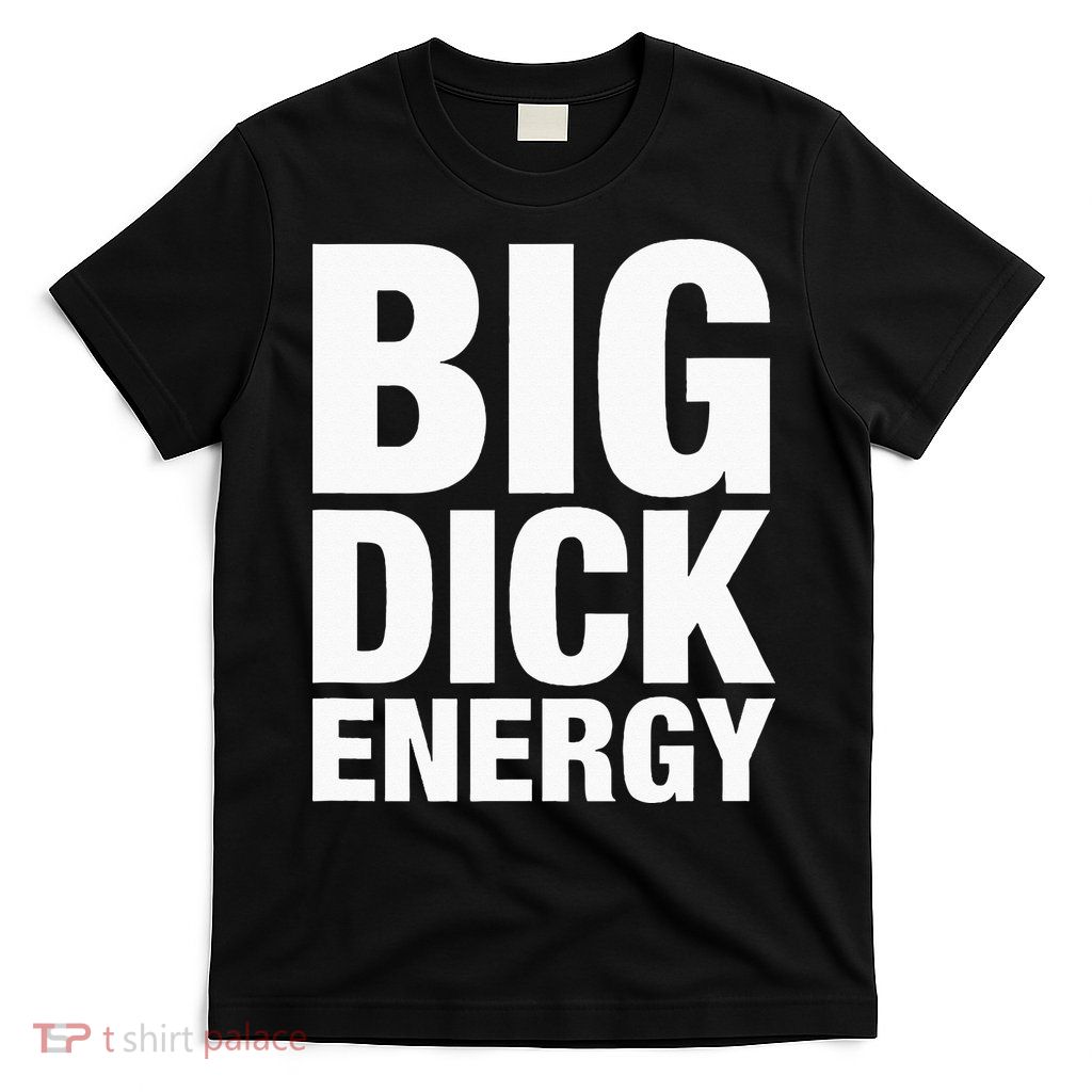 Big Dick Energy BDE Adult Humor Meme Workout Ego Flex Bro T-Shirt