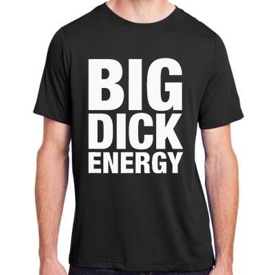 Big Dick Energy BDE Adult Humor Meme Workout Ego Flex Bro Adult ChromaSoft Performance T-Shirt