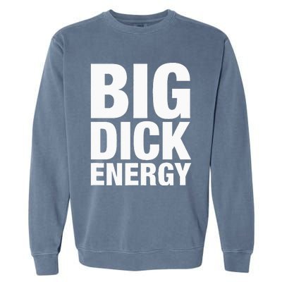 Big Dick Energy BDE Adult Humor Meme Workout Ego Flex Bro Garment-Dyed Sweatshirt