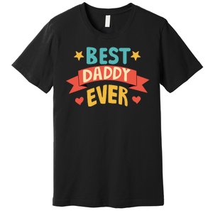 Best Daddy Ever Cute Fathers Day Gift Premium T-Shirt