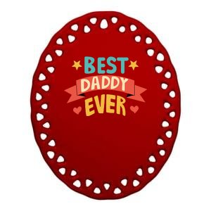 Best Daddy Ever Cute Fathers Day Gift Ceramic Oval Ornament