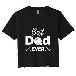 Best Dad Ever Golf Dad Gift For Father's Day Women's Crop Top Tee