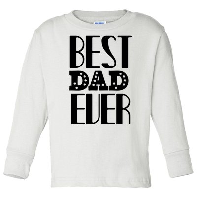 Best Dad Ever Toddler Long Sleeve Shirt