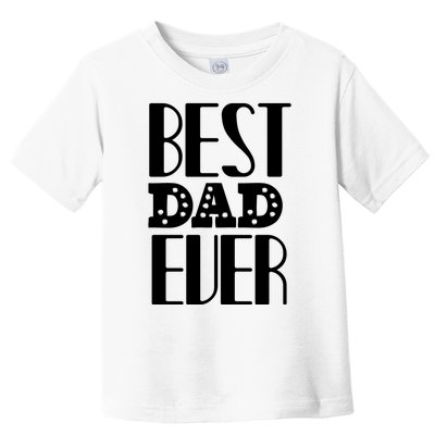 Best Dad Ever Toddler T-Shirt