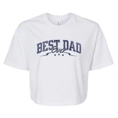 Best Dad Ever Celebrate Dads Birthday Fathers Day Bella+Canvas Jersey Crop Tee