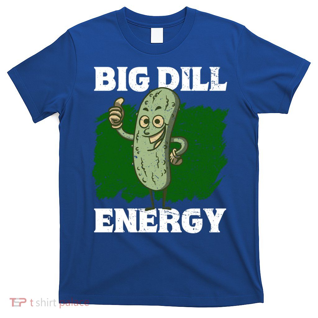 Big Dill Energy Lover Pickles Cute Gift T-Shirt