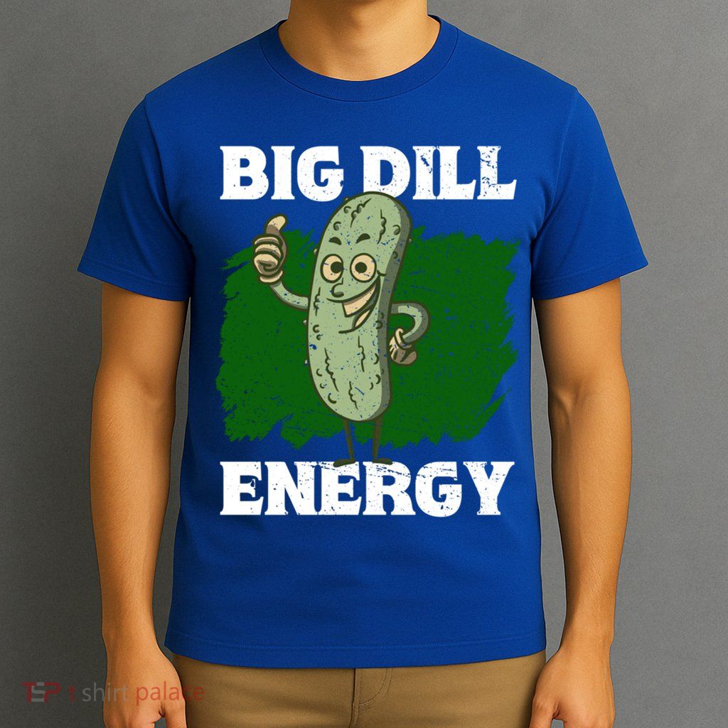 Big Dill Energy Lover Pickles Cute Gift T-Shirt