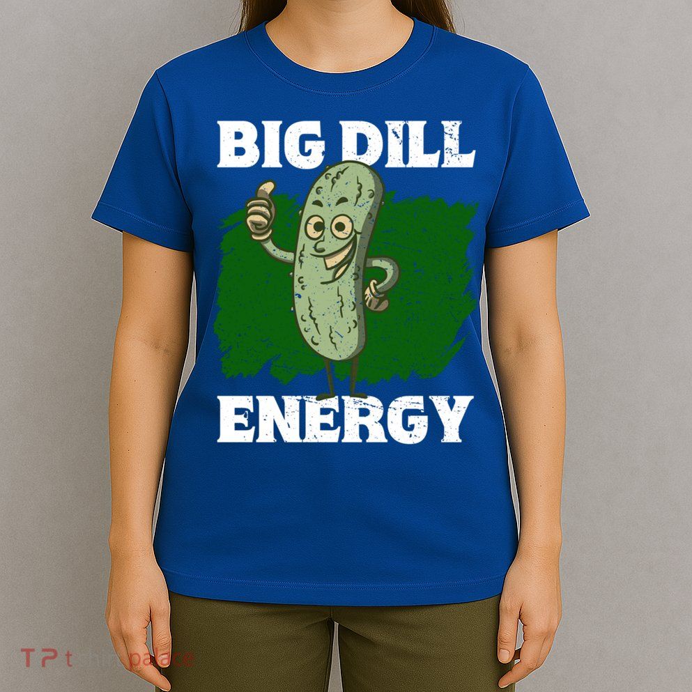 Big Dill Energy Lover Pickles Cute Gift T-Shirt