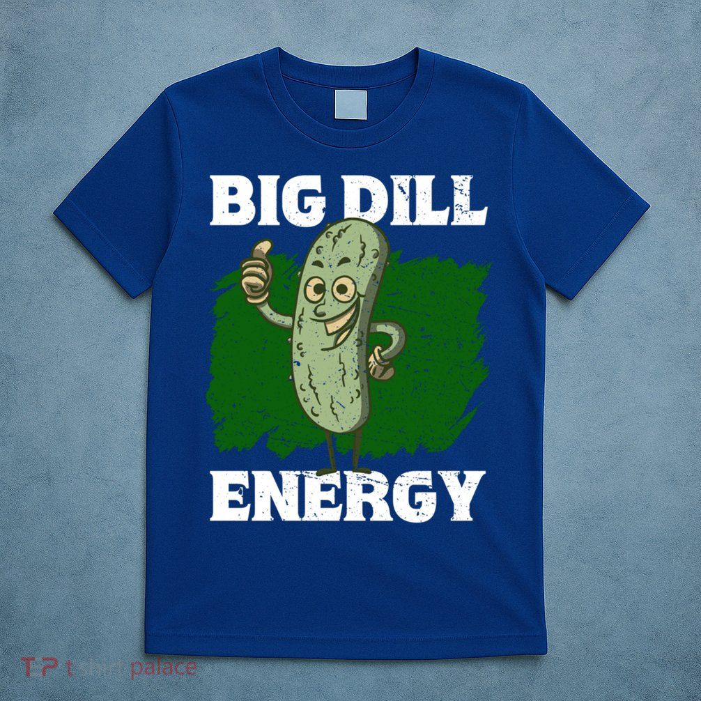 Big Dill Energy Lover Pickles Cute Gift T-Shirt