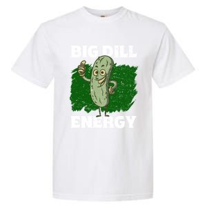 Big Dill Energy Lover Pickles Cute Gift Garment-Dyed Heavyweight T-Shirt