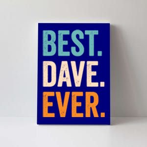 Best Dave Ever First Name Dave Gift Canvas