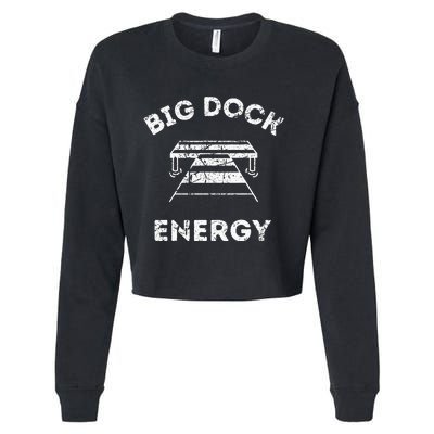 Big Dock Energy Funny Lake And Boating Cropped Pullover Crew